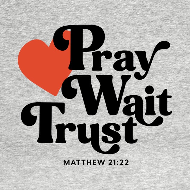 Pray Wait Trust - Matthew 21:22 by Unified by Design